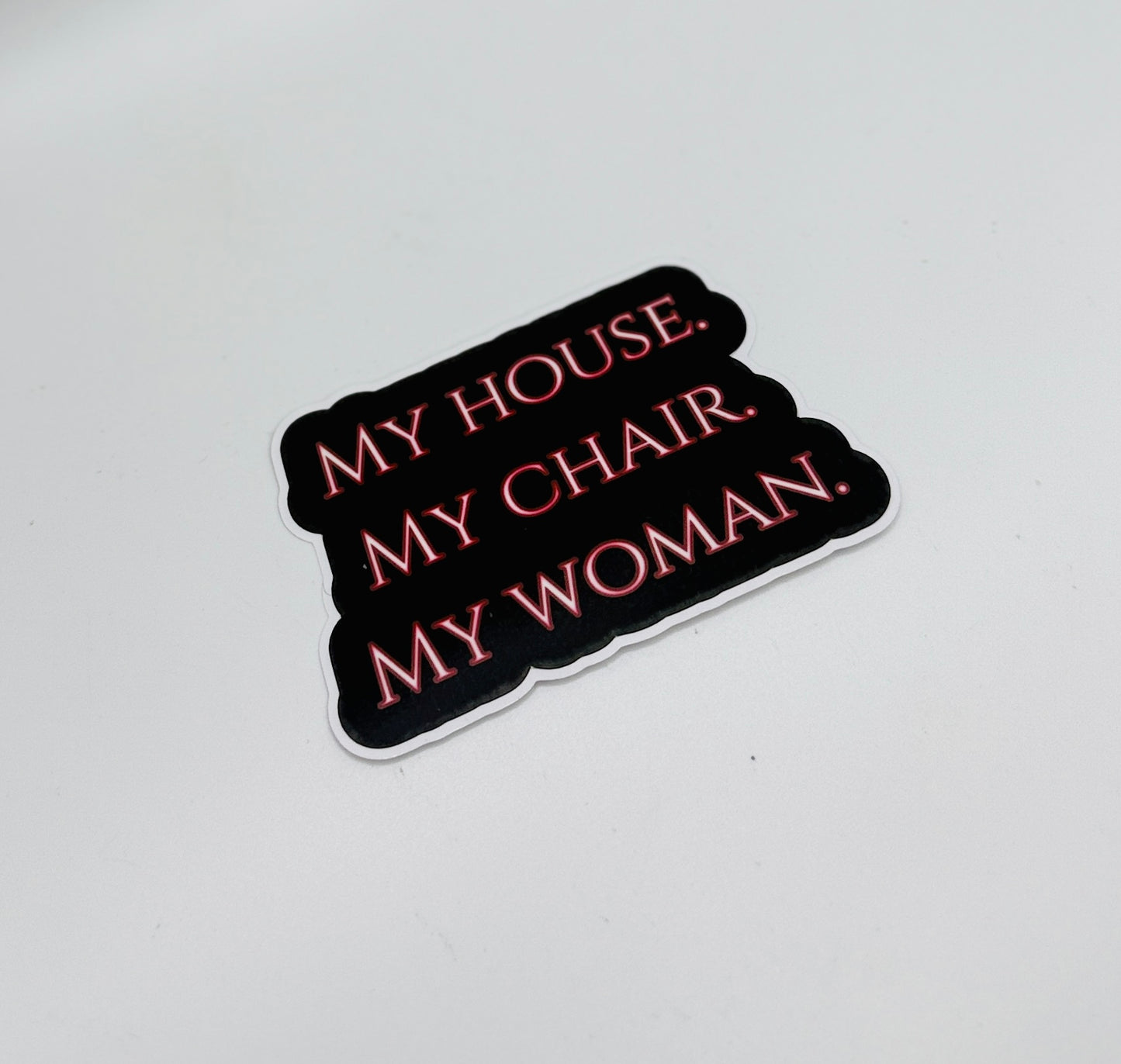 My House. My Chair. My Woman Sticker