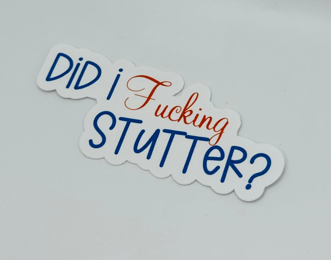 Did I Fucking Stutter Sticker