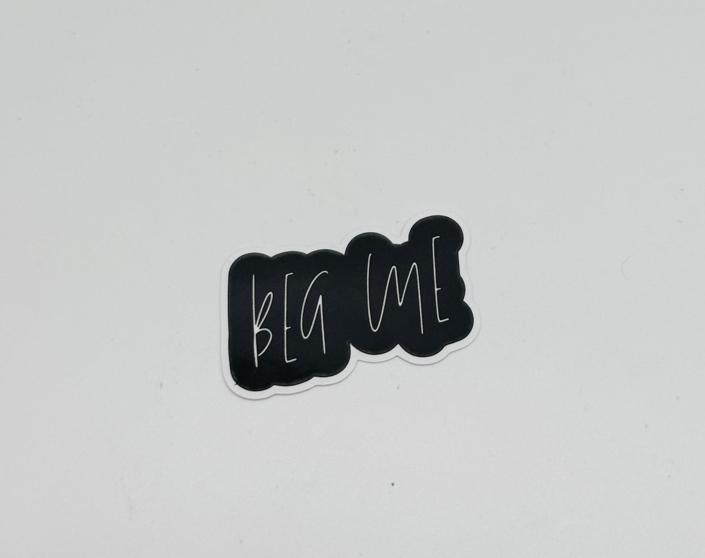 Beg Me Sticker