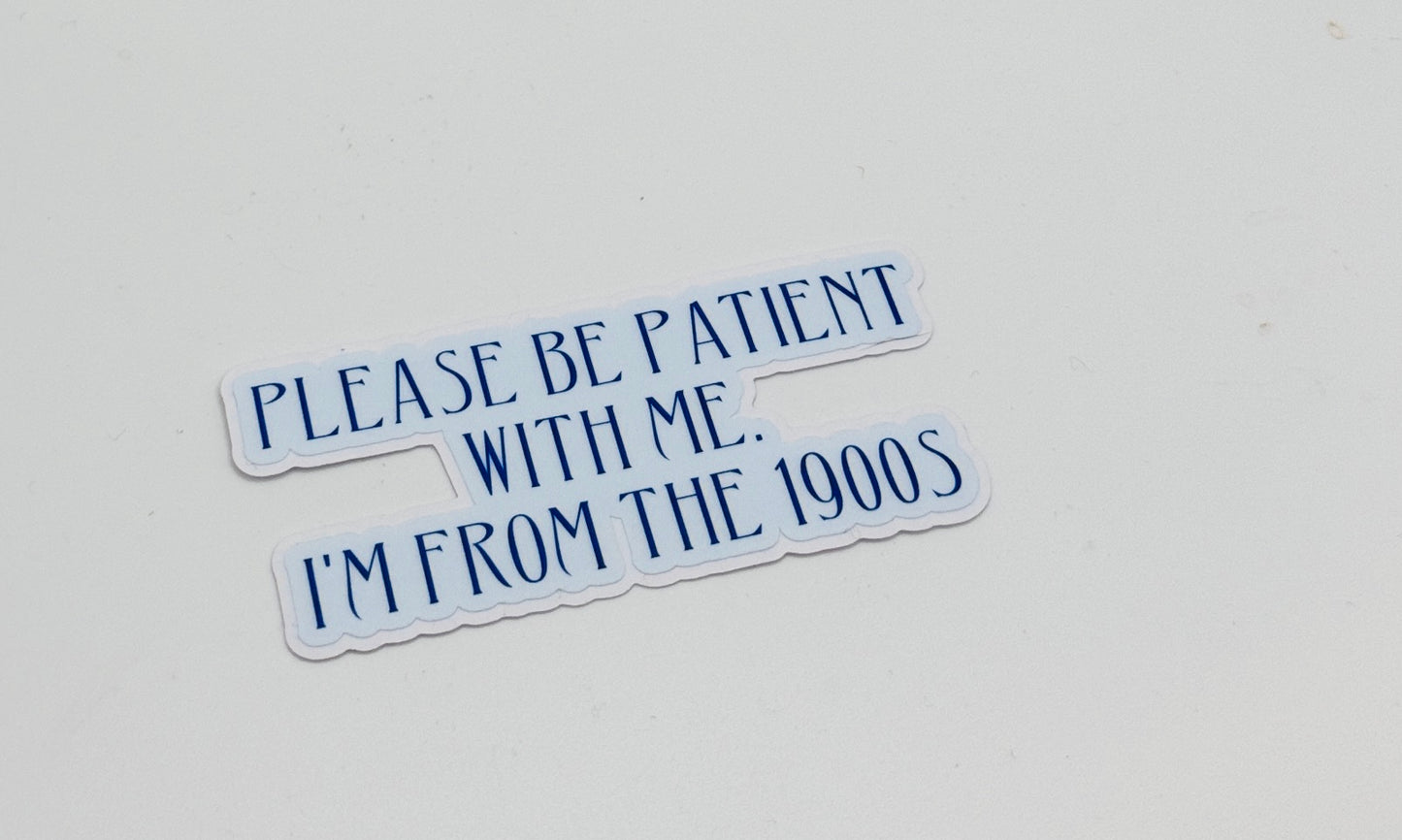 Be Patient I'm From the 1900s Sticker