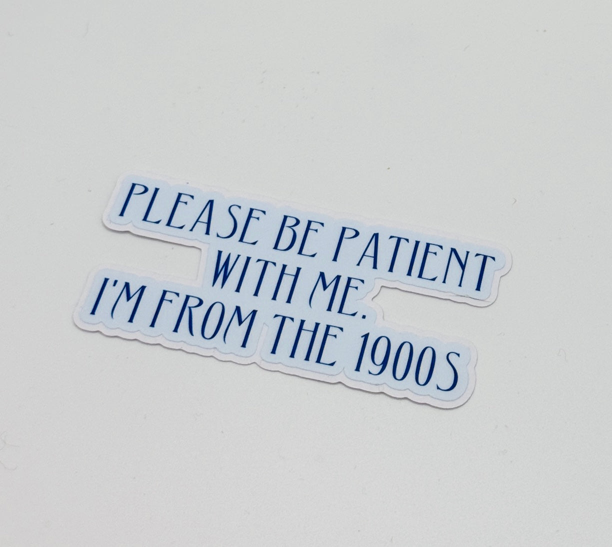 Be Patient I'm From the 1900s Sticker