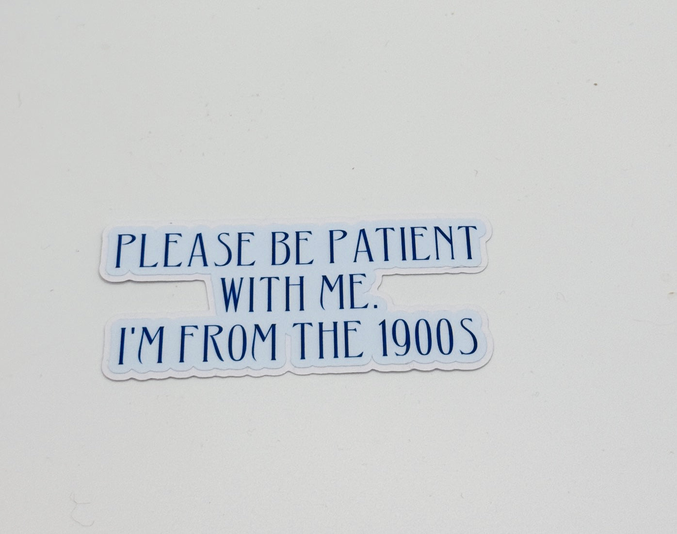 Be Patient I'm From the 1900s Sticker