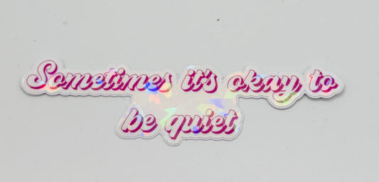 Sometimes It's Okay To Be Quiet Sticker