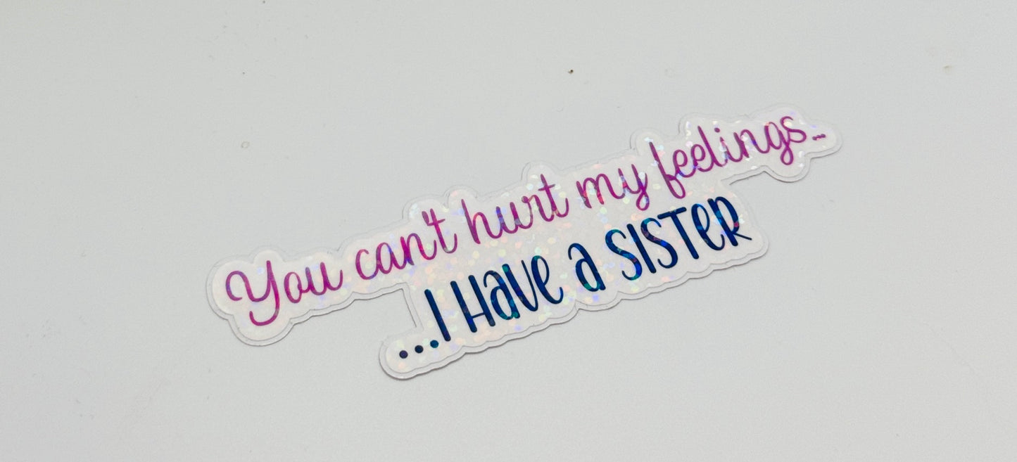 You can't hurt me, I have a sister Sticker