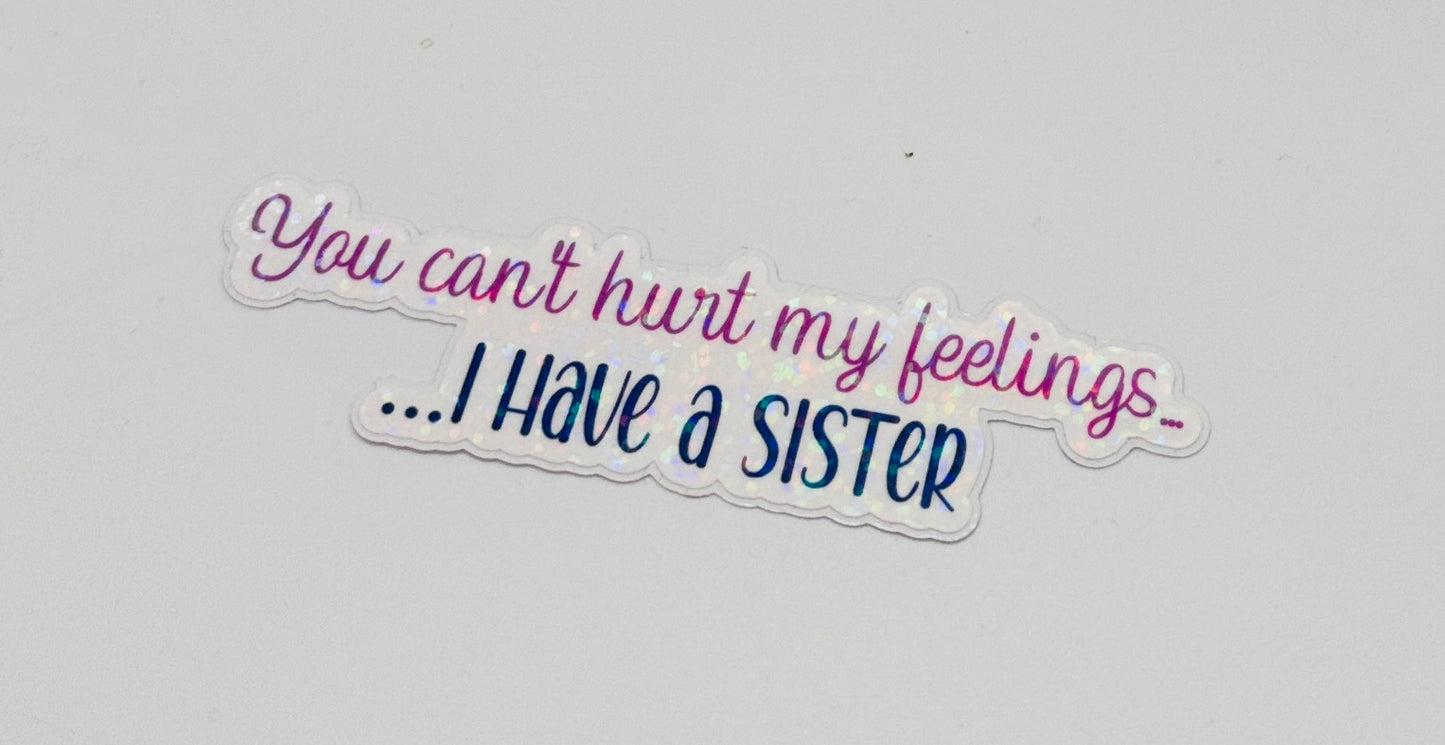 You can't hurt me, I have a sister Sticker