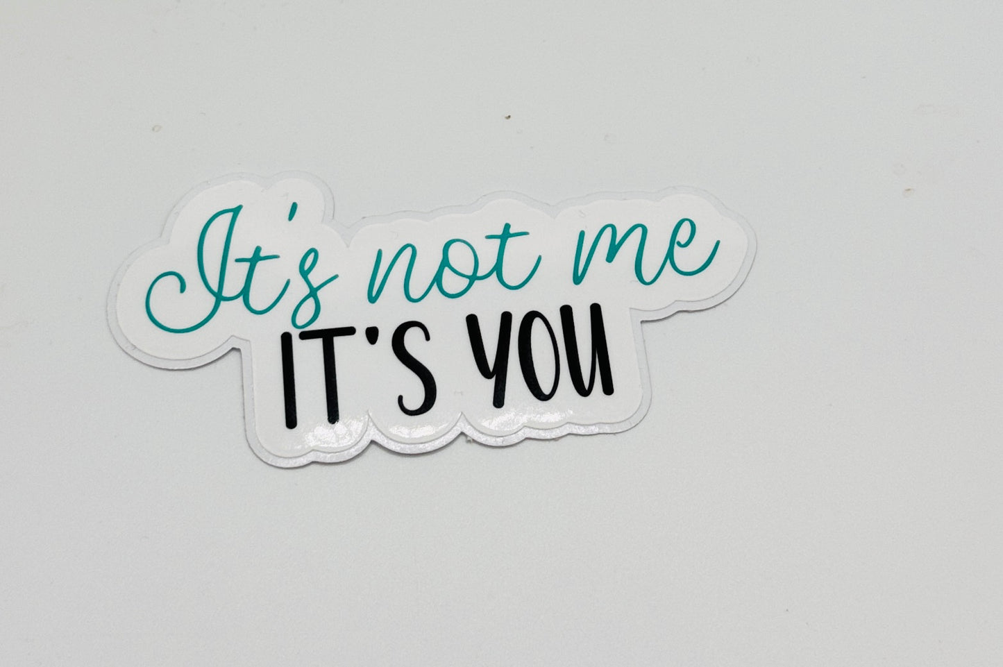 It's not me, it's you Sticker