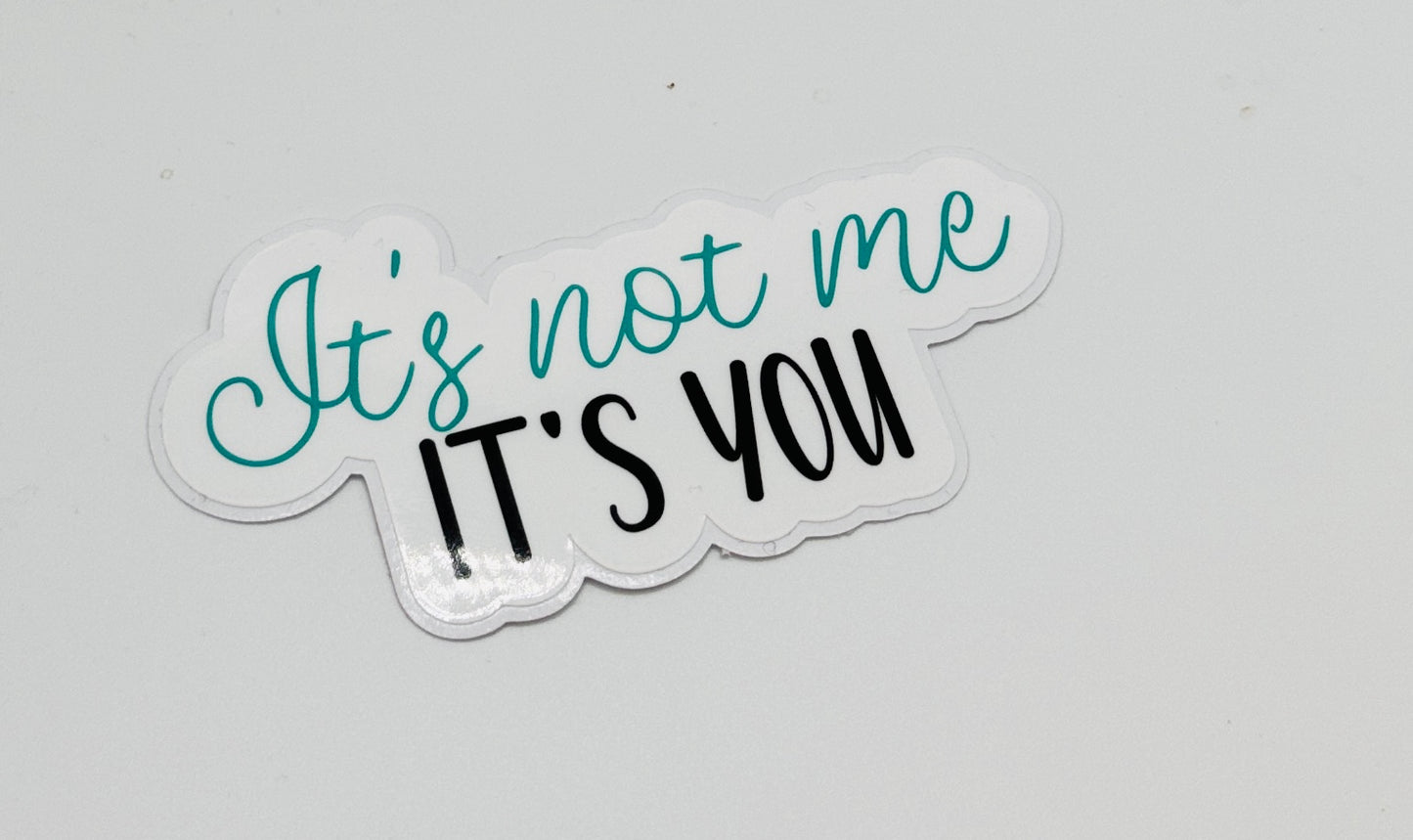 It's not me, it's you Sticker