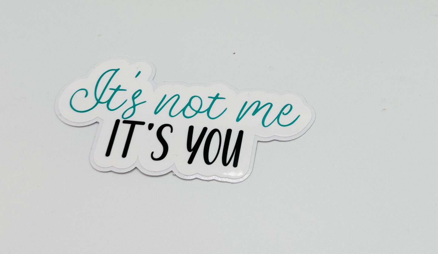 It's not me, it's you Sticker