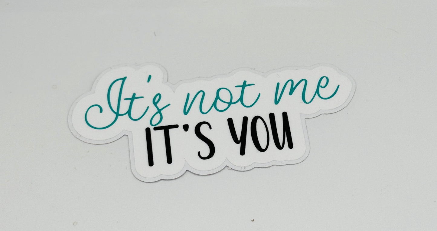 It's not me, it's you Sticker