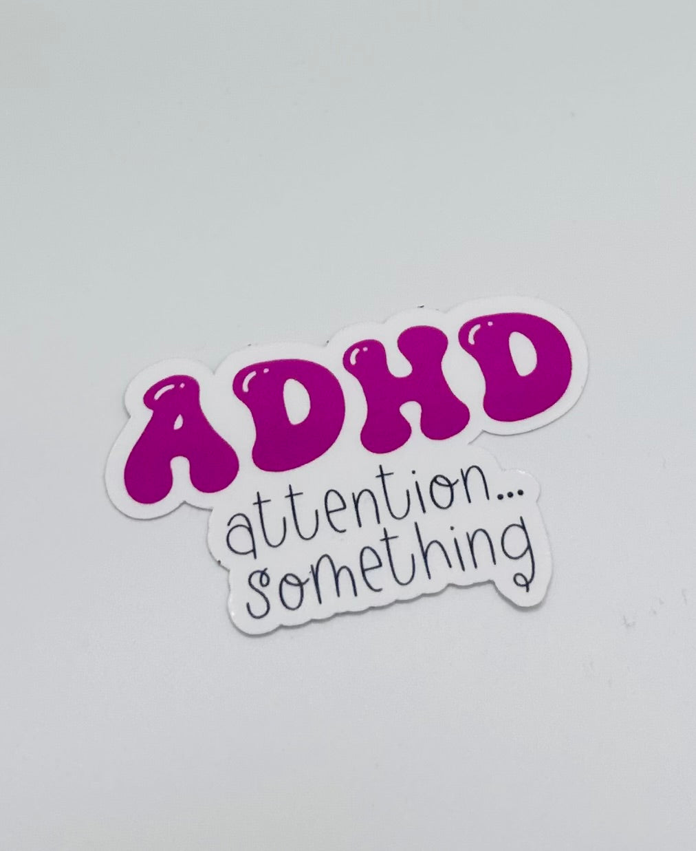 ADHD...Something Sticker