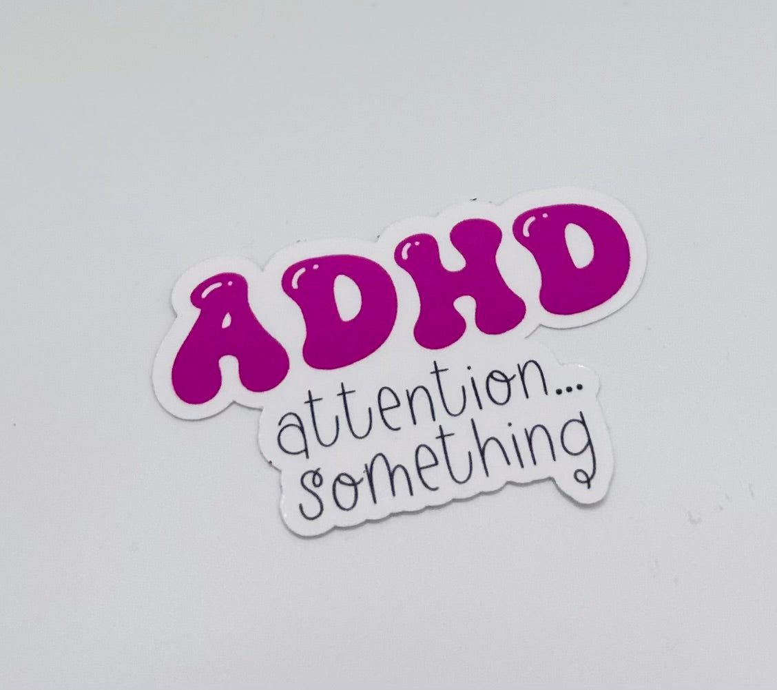 ADHD...Something Sticker