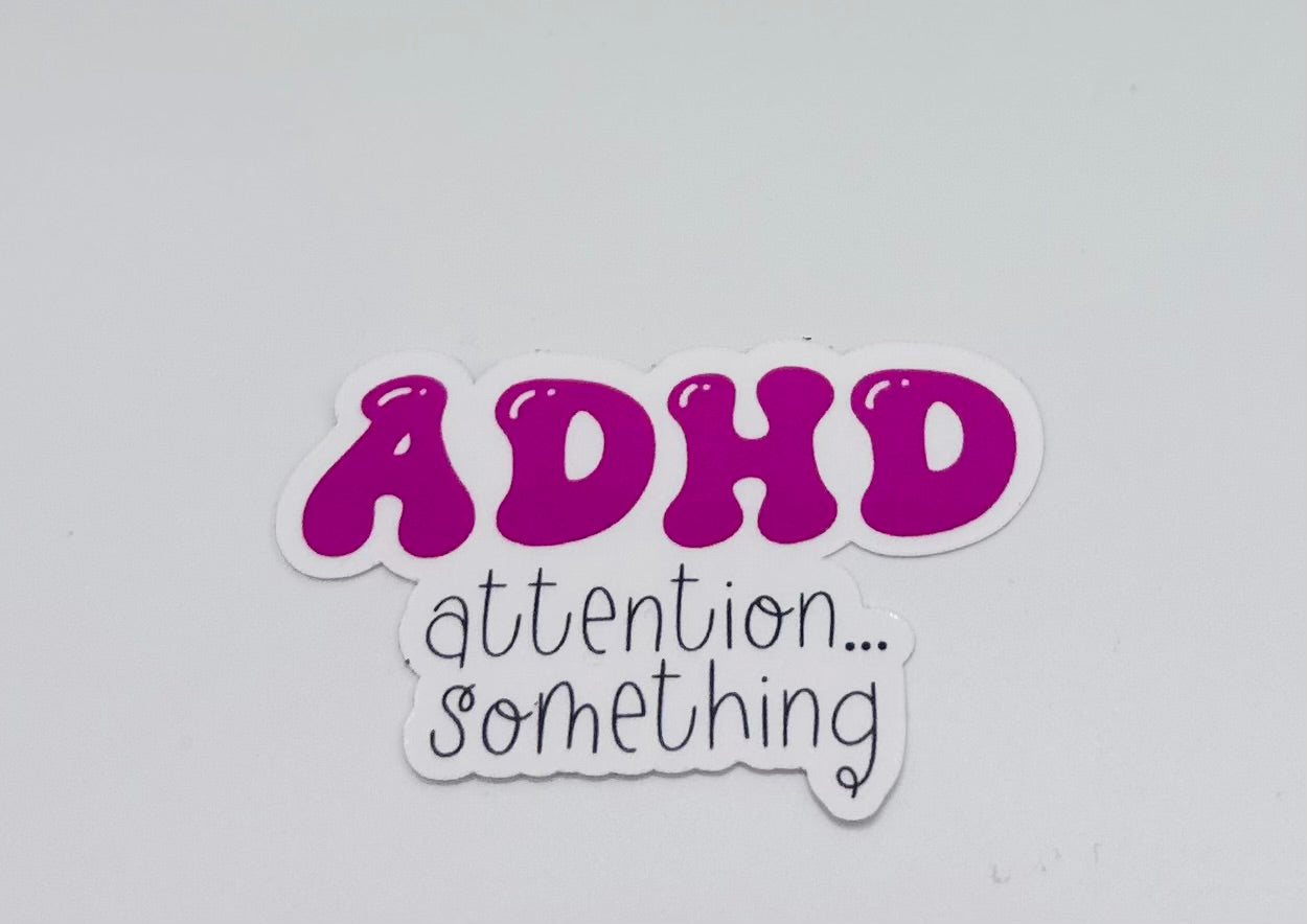 ADHD...Something Sticker