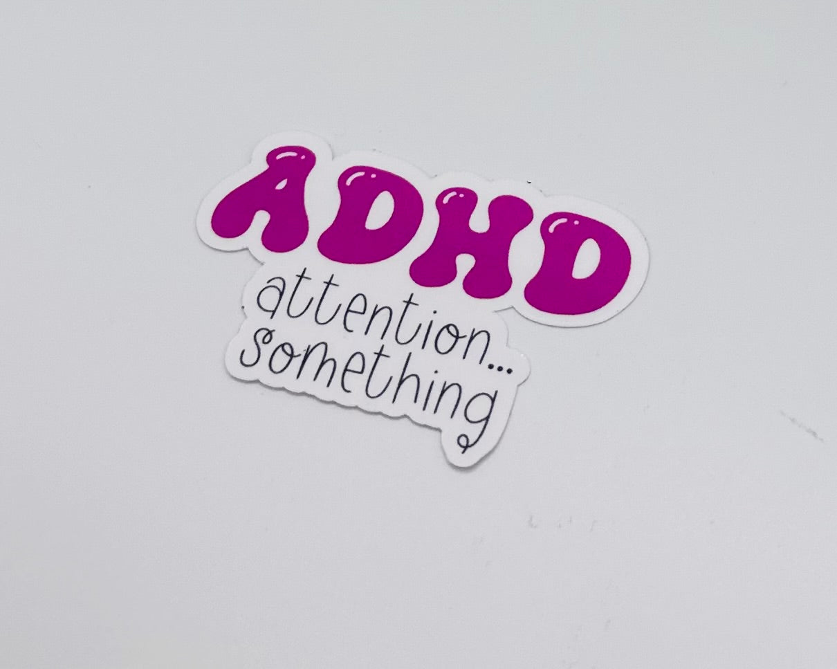 ADHD...Something Sticker