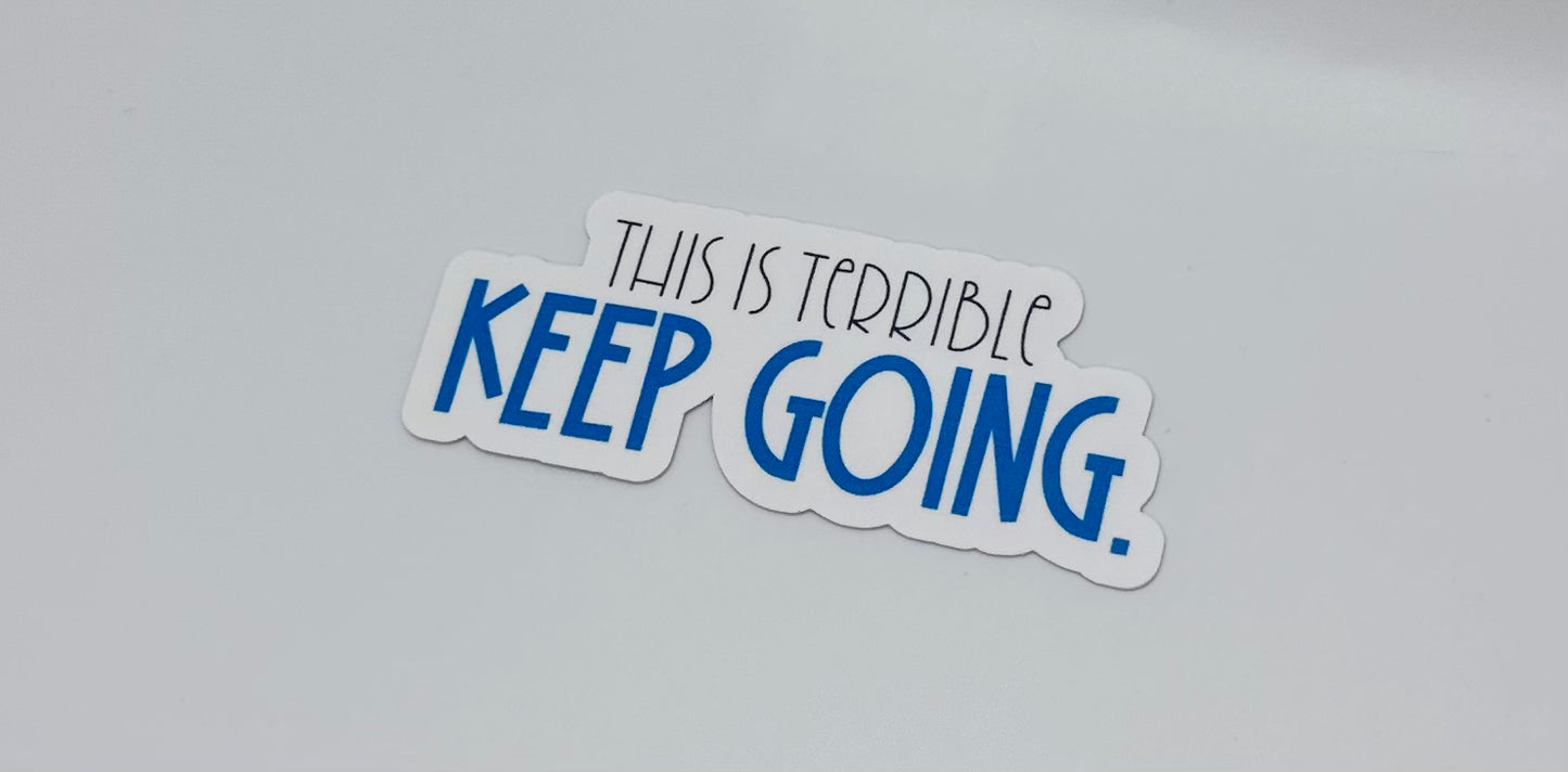 This is Terrible Keep Going Sticker