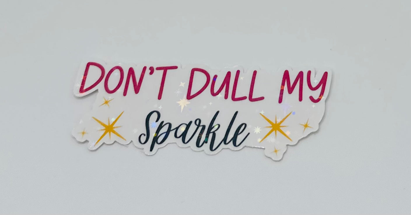 Don't Dull my Sparkle Sticker