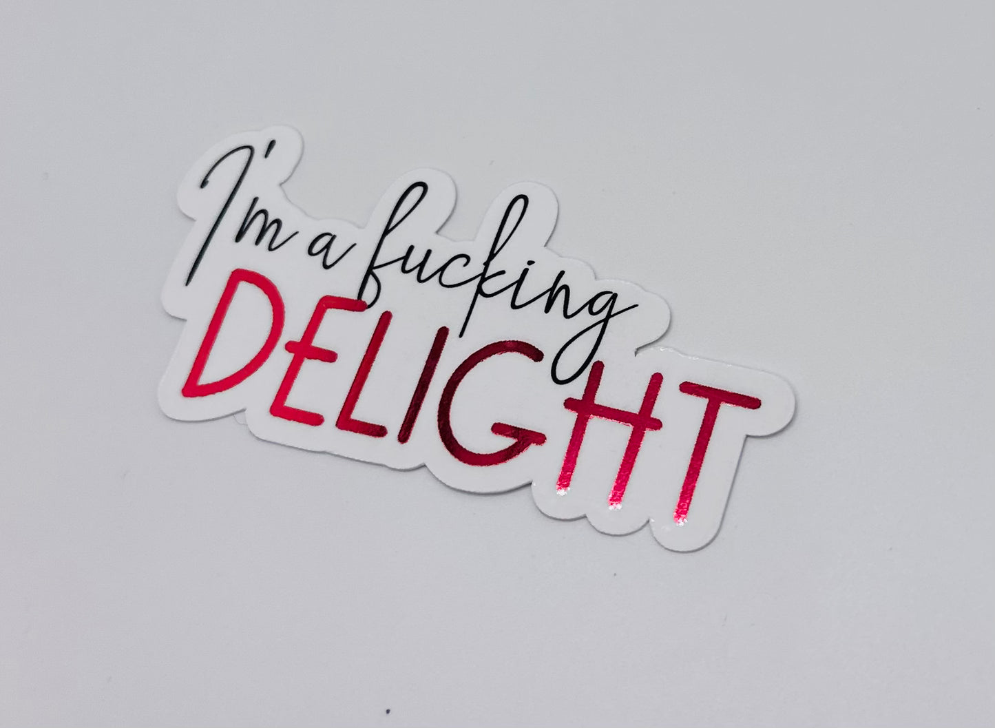 I'm a Fucking Delight Sticker