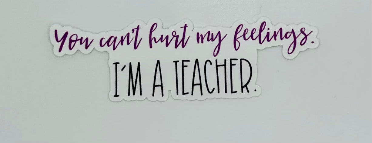 You Can't Hurt Me- Teacher Sticker