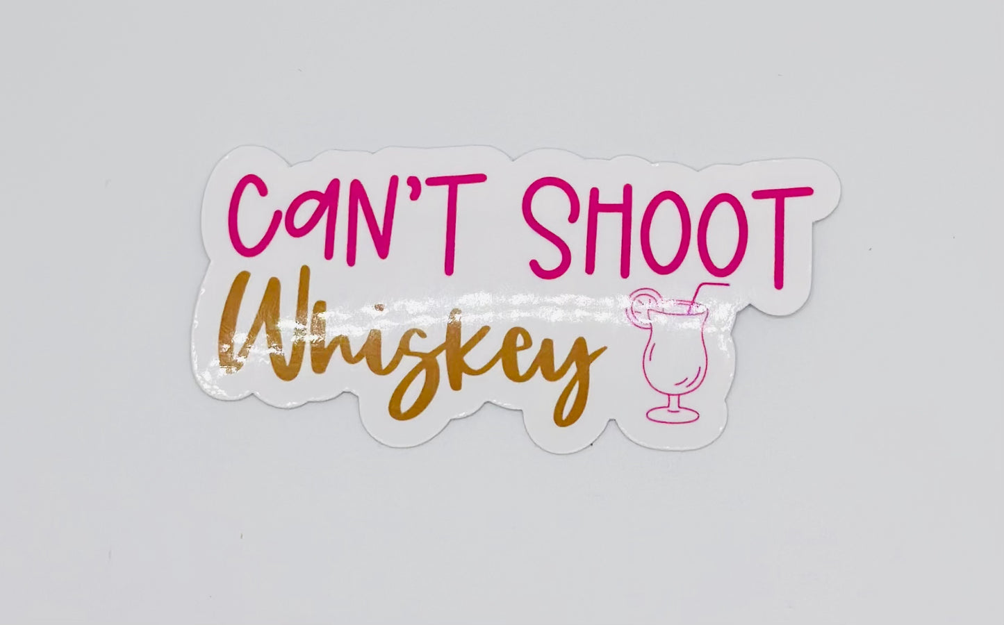 Can't Shoot Whiskey Sticker