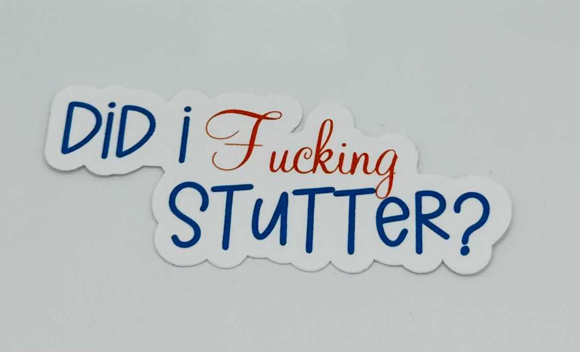 Did I Fucking Stutter Sticker