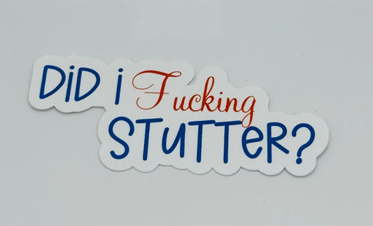 Did I Fucking Stutter Sticker