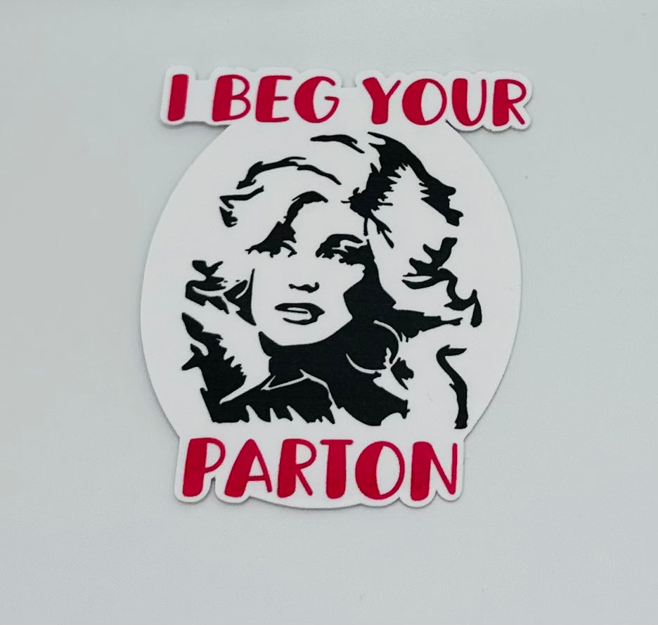 I Beg Your Parton Sticker