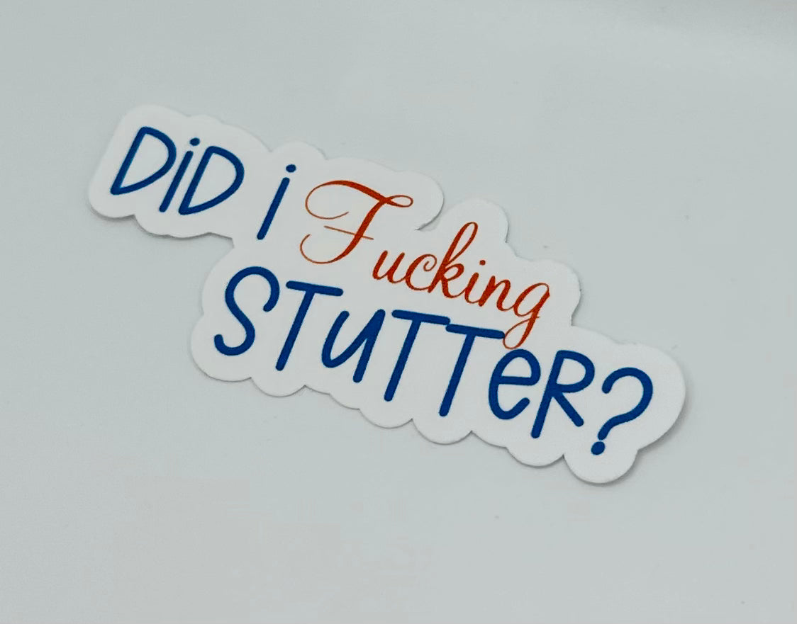 Did I Fucking Stutter Sticker