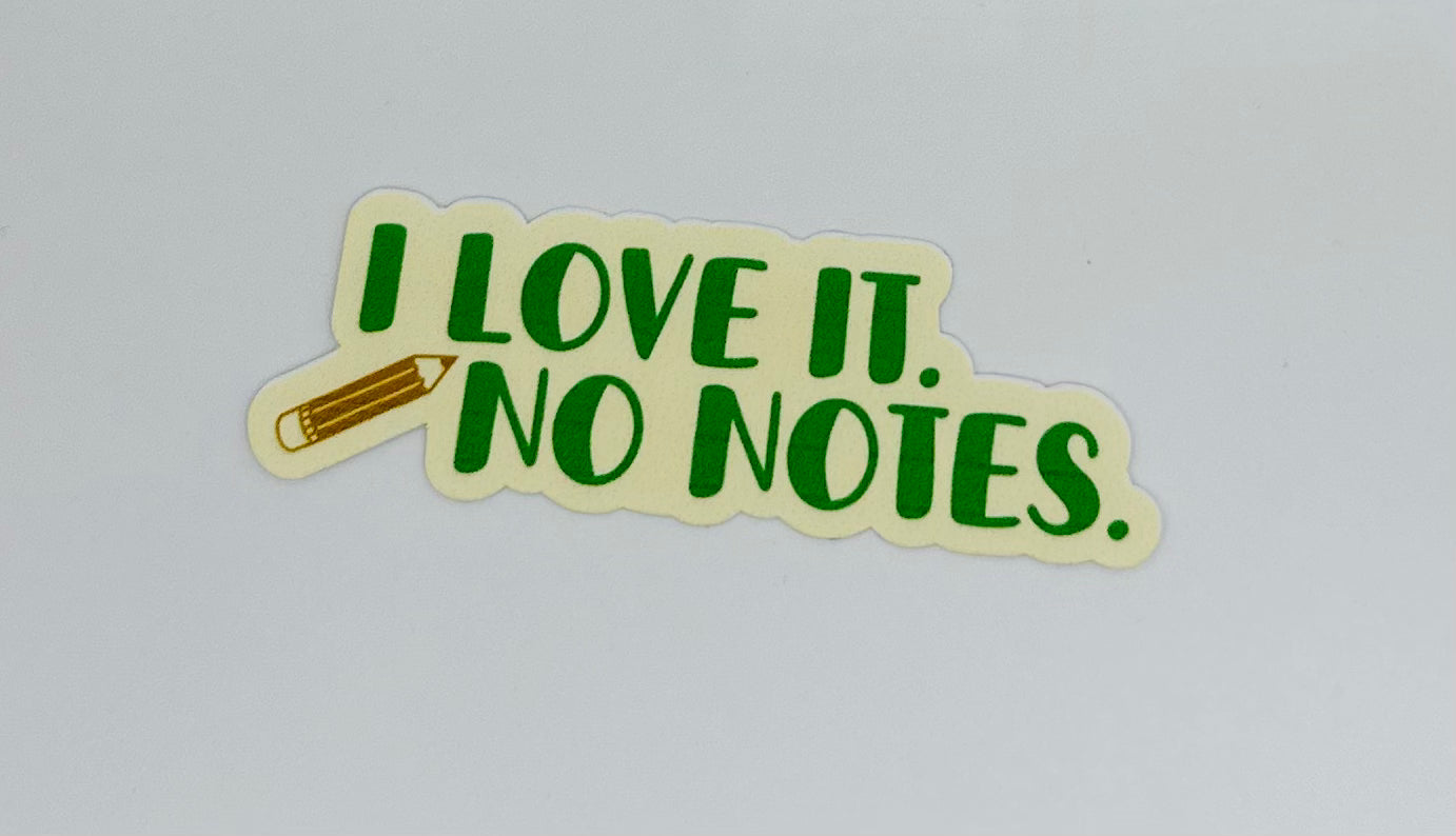 I Love It. No Notes Sticker