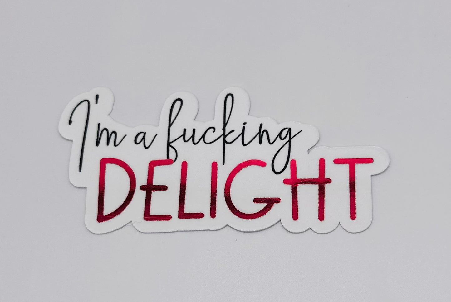 I'm a Fucking Delight Sticker