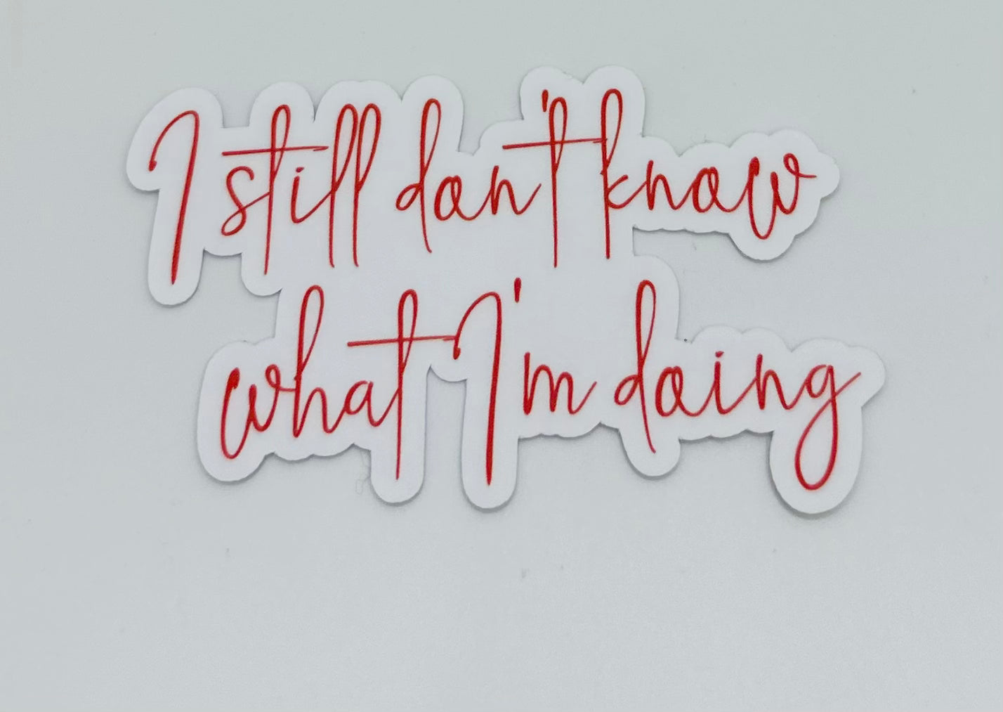 I Still Don't Know What I'm Doing Matte Sticker