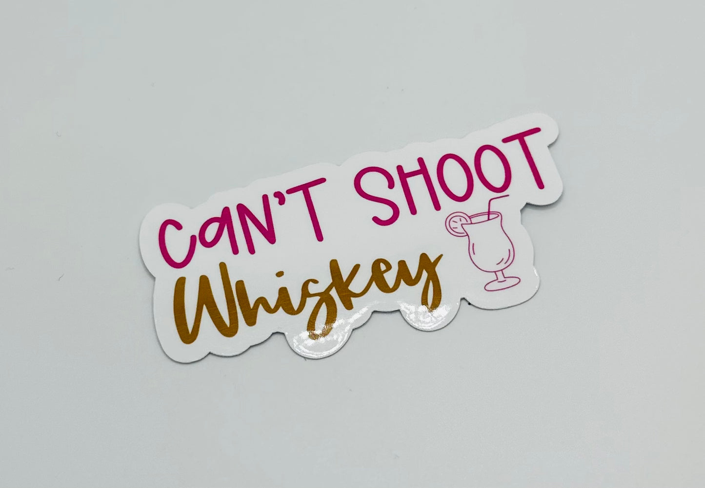 Can't Shoot Whiskey Sticker