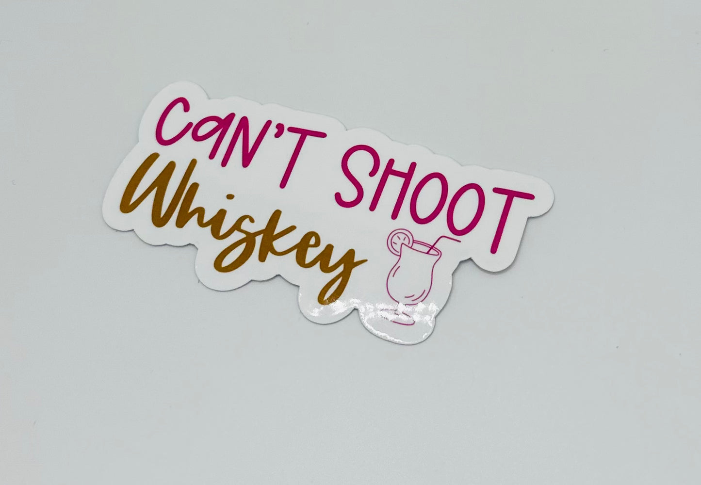 Can't Shoot Whiskey Sticker