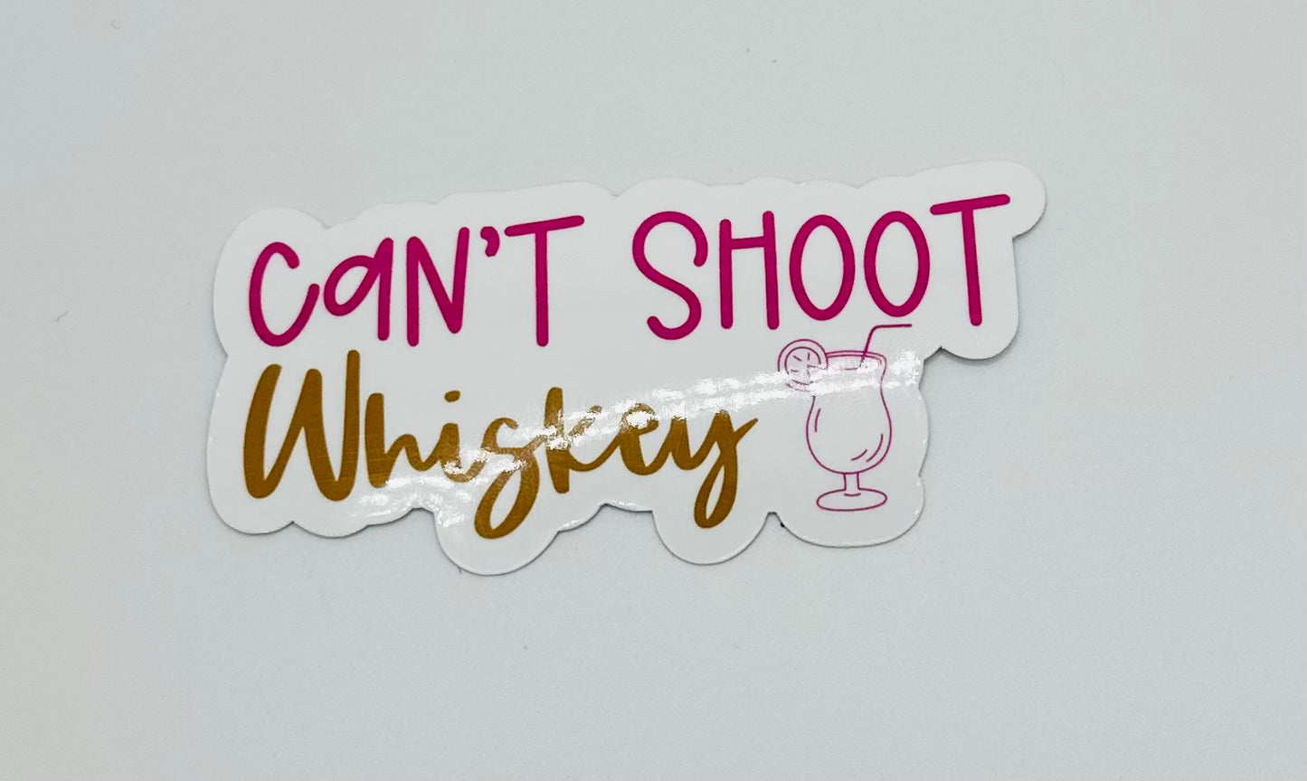 Can't Shoot Whiskey Sticker