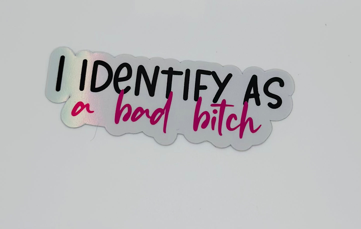 I Identify As A Bad Bitch Sticker