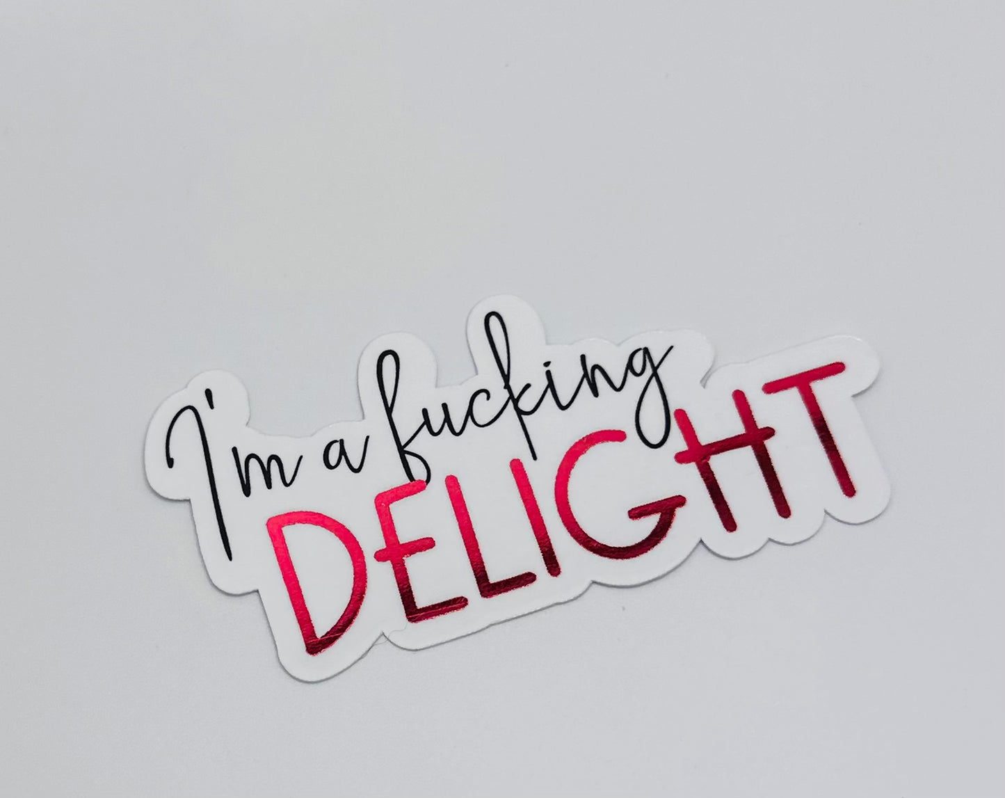 I'm a Fucking Delight Sticker