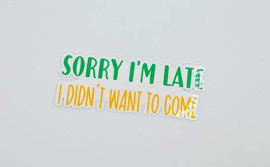 Sorry I'm Late Sticker