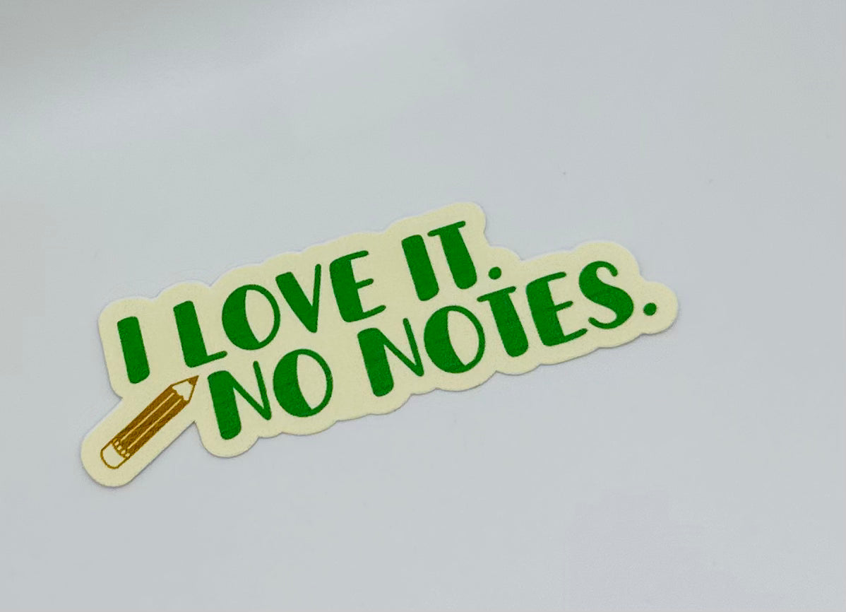 I Love It. No Notes Sticker