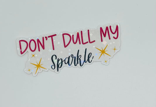 Don't Dull my Sparkle Sticker