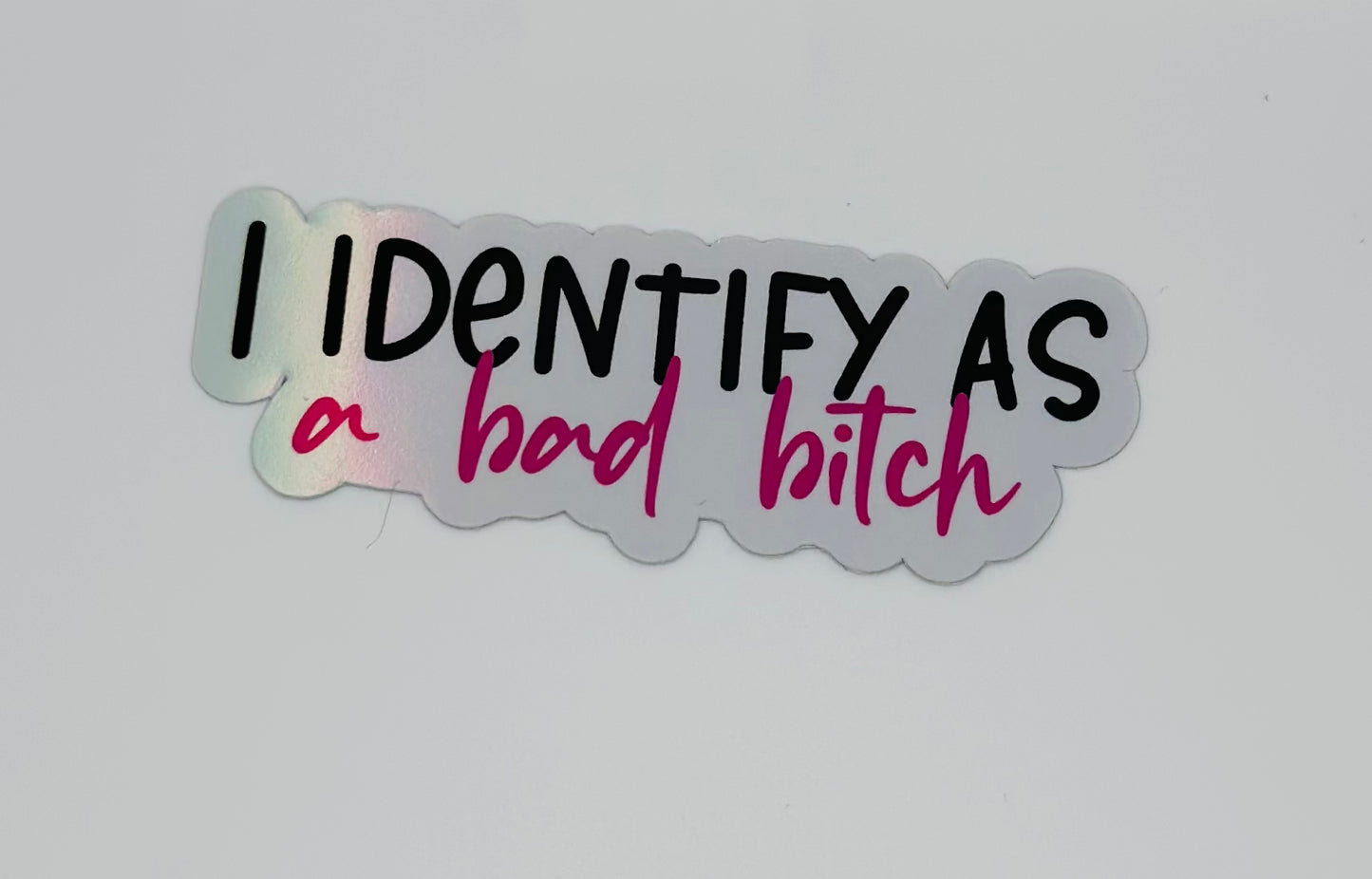 I Identify As A Bad Bitch Sticker