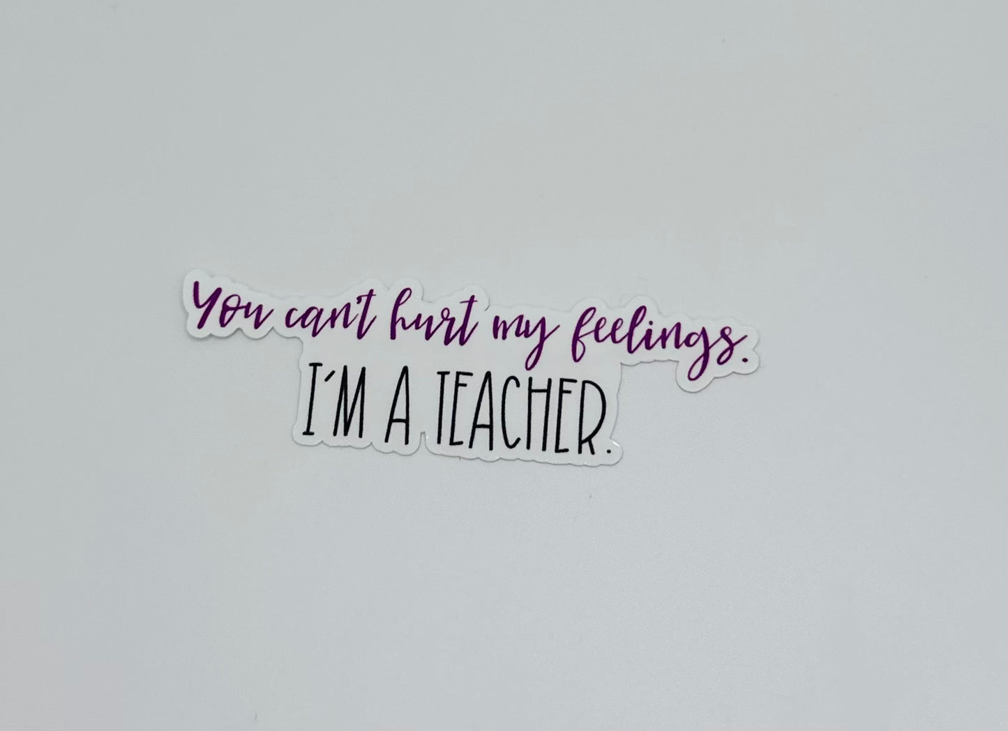 You Can't Hurt Me- Teacher Sticker