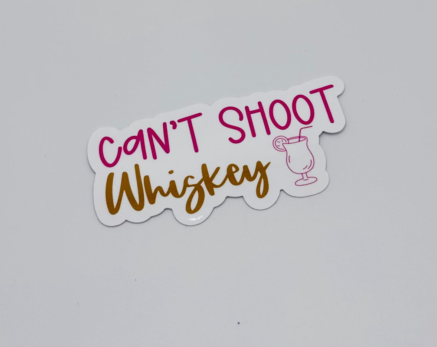 Can't Shoot Whiskey Sticker