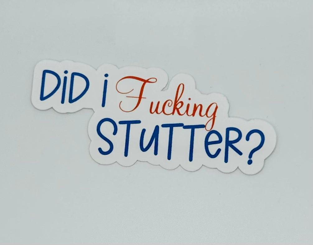 Did I Fucking Stutter Sticker