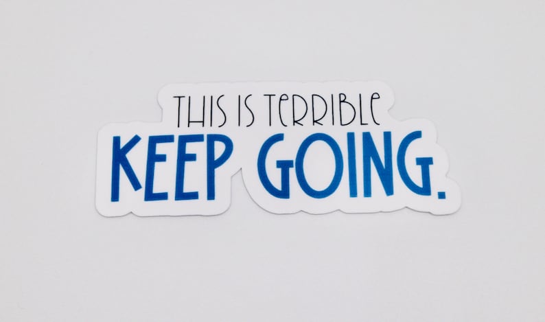 This is Terrible Keep Going Sticker